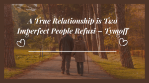 a true relationship is two imperfect people refusi – tymoff