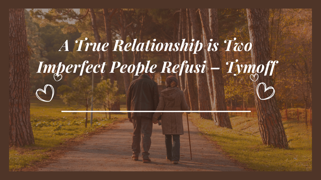 a true relationship is two imperfect people refusi - tymoff